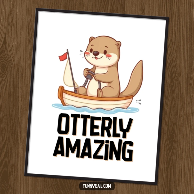 Funny Otter Sailor Poster: A playful otter enthusiastically captains a small sailboat, bringing nautical charm and humor to artwork.